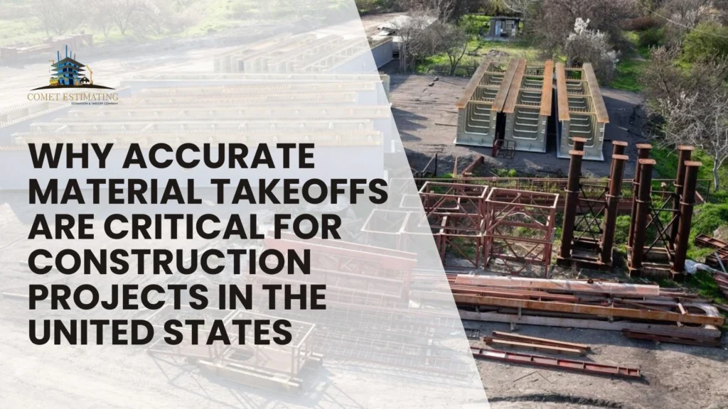 Why Accurate Material Takeoffs Are Critical for Construction Projects in the United States